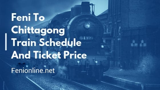 Feni-To-Chittagong-Train-Schedule-And-Ticket-Price